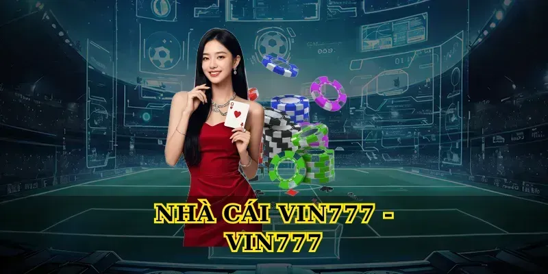 Vin777 - Nhà Cái Cá Cược Trực Tuyến Uy Tín Hàng Đầu Việt Nam