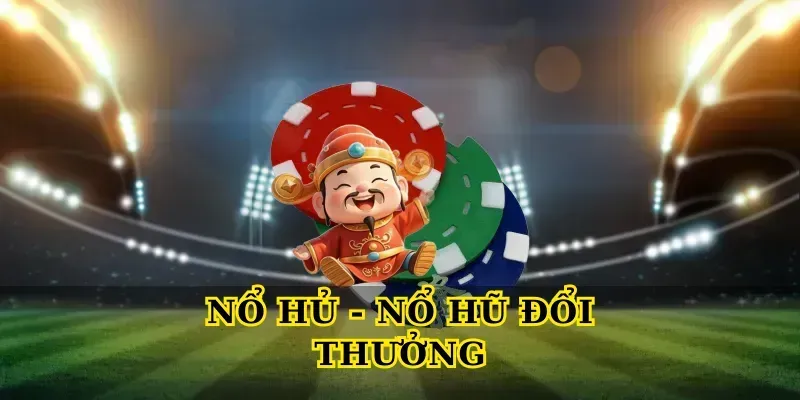 Nổ Hũ Đổi Thưởng – Bí Quyết Chơi Thắng Lớn Mỗi Ngày
