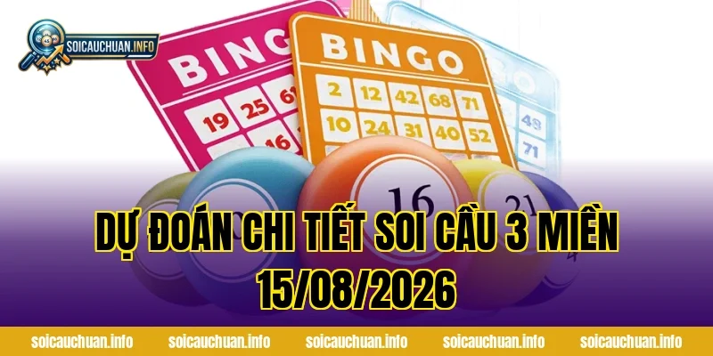 Dự đoán chi tiết Soi Cầu 3 Miền 15/08/2026