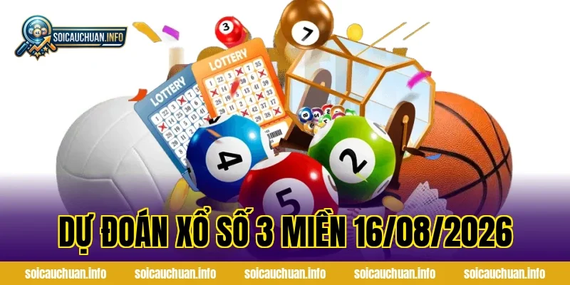 Dự Đoán Xổ Số 3 Miền 16/08/2026