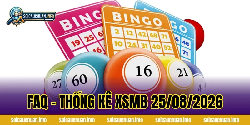 FAQ – Thống Kê XSMB 25/08/2026