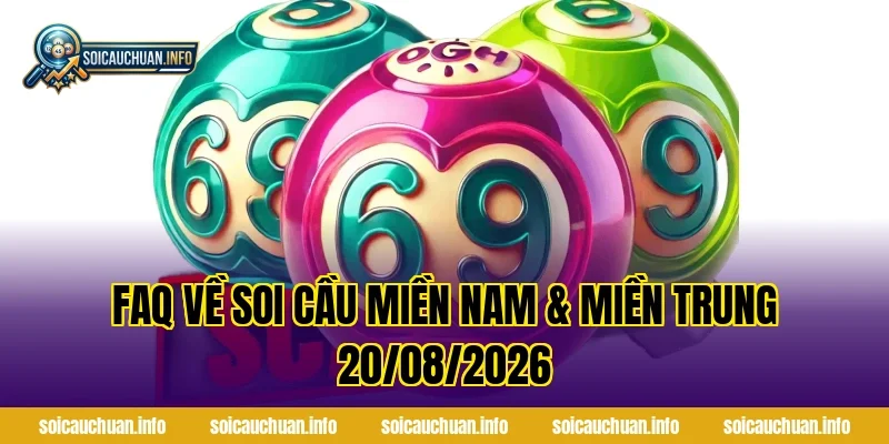 FAQ về Soi Cầu Miền Nam & Miền Trung 20/08/2026
