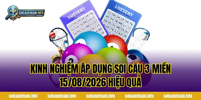 Kinh nghiệm áp dụng Soi Cầu 3 Miền 15/08/2026 hiệu quả