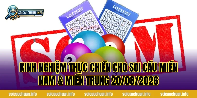 Kinh nghiệm thực chiến cho Soi Cầu Miền Nam & Miền Trung 20/08/2026