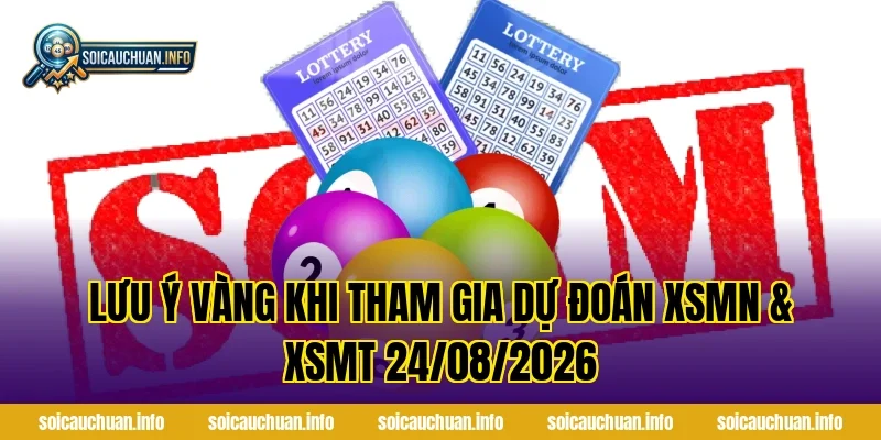 Lưu ý vàng khi tham gia Dự Đoán XSMN & XSMT 24/08/2026