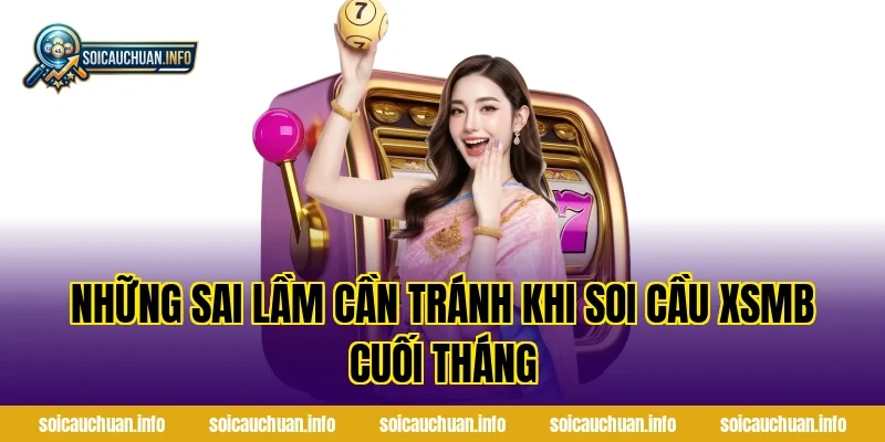 Những Sai Lầm Cần Tránh Khi Soi Cầu XSMB Cuối Tháng