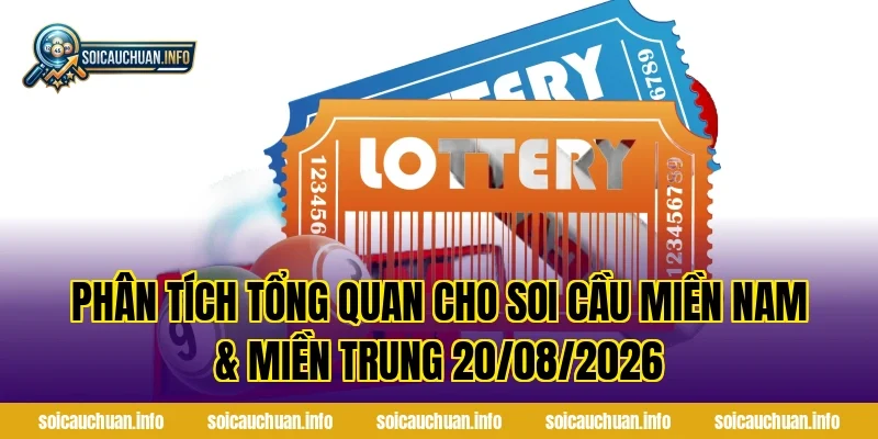 Phân tích tổng quan cho Soi Cầu Miền Nam & Miền Trung 20/08/2026