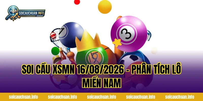 Soi Cầu XSMN 16/08/2026 – Phân Tích Lô Miền Nam