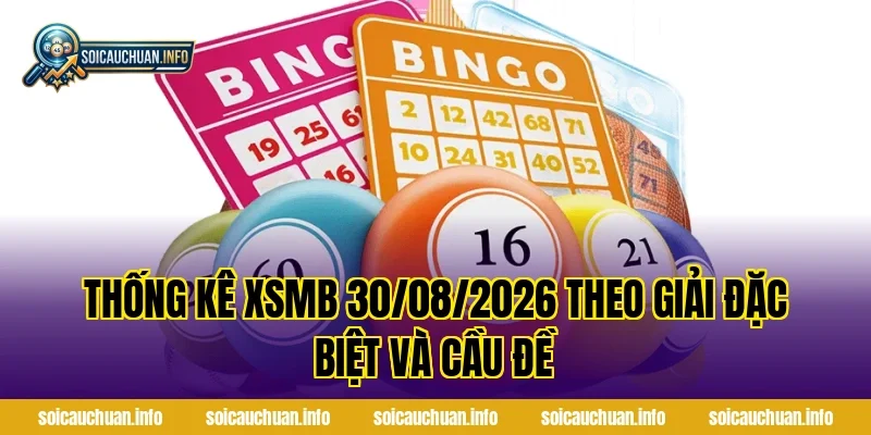 Thống Kê XSMB 30/08/2026 theo giải đặc biệt và cầu đề