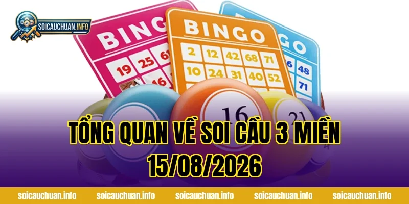 Tổng quan về Soi Cầu 3 Miền 15/08/2026
