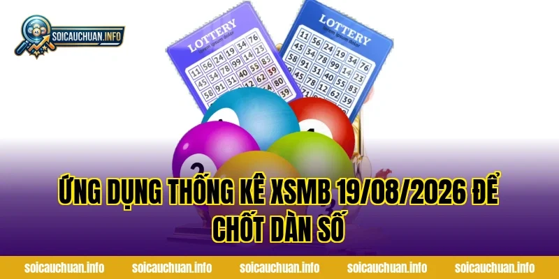 Ứng dụng Thống Kê XSMB 19/08/2026 để chốt dàn số