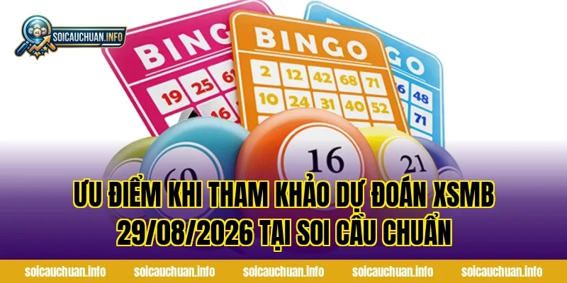 Ưu điểm khi tham khảo Dự Đoán XSMB 29/08/2026 tại Soi Cầu Chuẩn