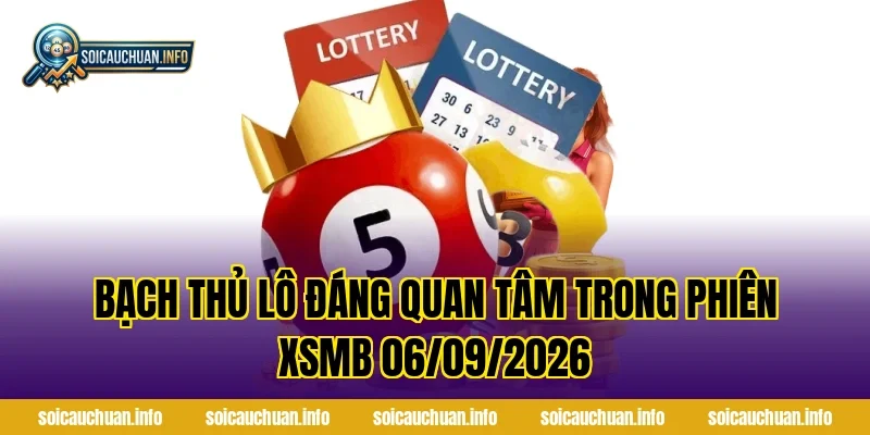 Bạch Thủ Lô Đáng Quan Tâm Trong Phiên XSMB 06/09/2026