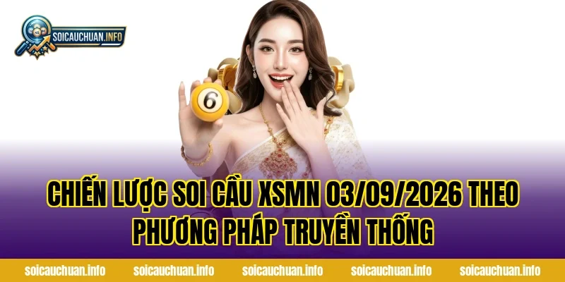 Chiến lược soi cầu XSMN 03/09/2026 theo phương pháp truyền thống
