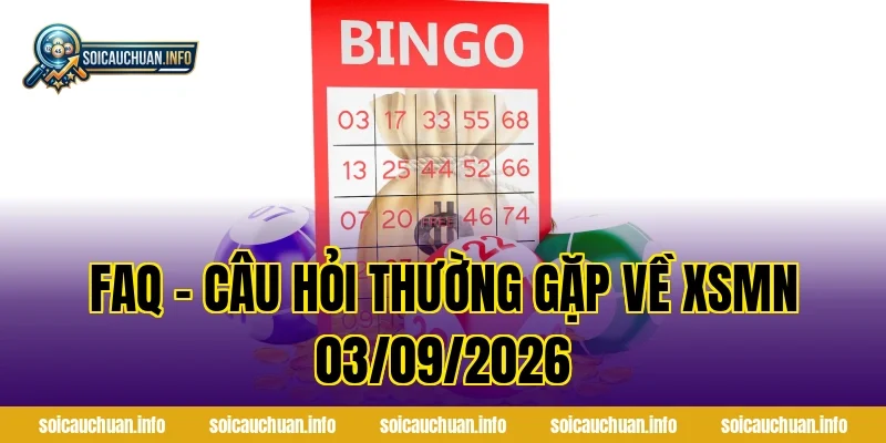 FAQ – Câu hỏi thường gặp về XSMN 03/09/2026