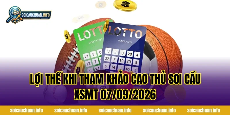 Lợi thế khi tham khảo cao thủ soi cầu XSMT 07/09/2026