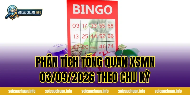 Phân tích tổng quan XSMN 03/09/2026 theo chu kỳ