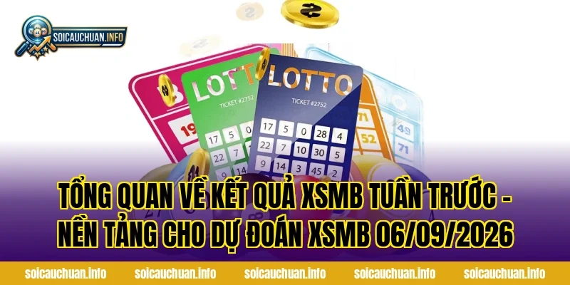 Tổng Quan Về Kết Quả XSMB Tuần Trước – Nền Tảng Cho Dự Đoán XSMB 06/09/2026