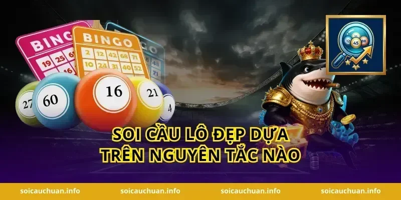 Soi cầu lô đẹp dựa trên nguyên tắc nào