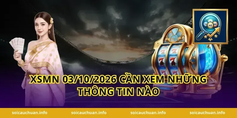 XSMN 03/10/2026 cần xem những thông tin nào